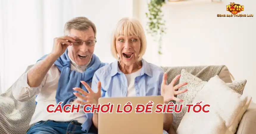 Cách chơi lô đề siêu tốc