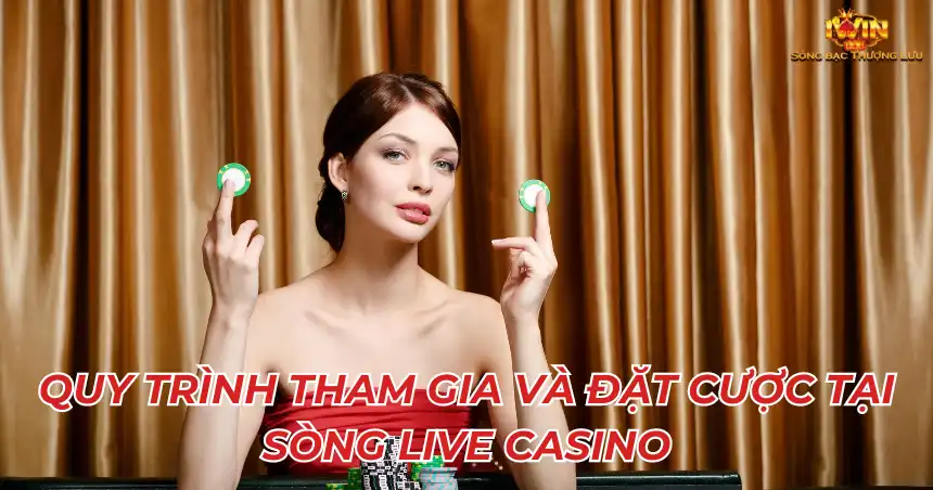 Quy trình tham gia và đặt cược tại sòng live casino