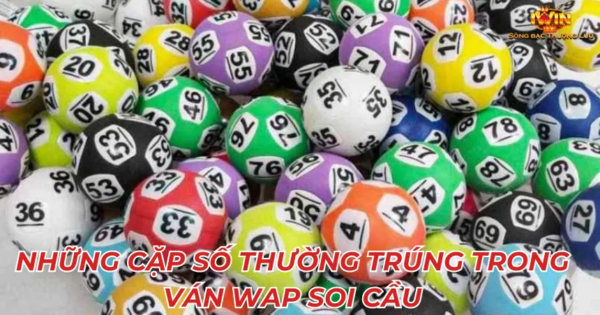 Những cặp số thường trúng trong ván Wap soi cầu