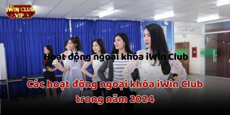 Các hoạt động ngoại khóa iWin Club trong năm 2024