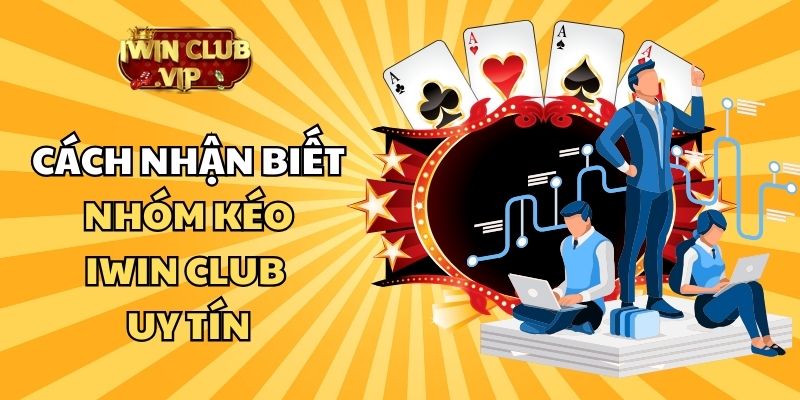 Một số tiêu chí đánh giá nhóm kéo iWin Club uy tín