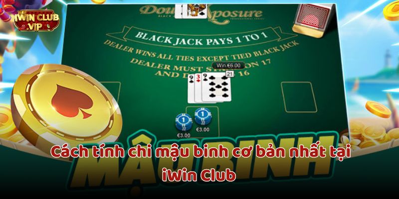 Cách tính chi mậu binh cơ bản nhất tại iWin Club 