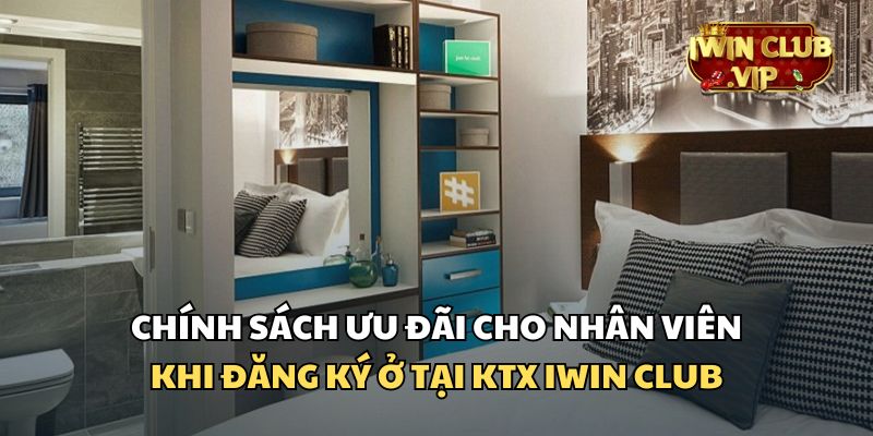 Nhiều chính sách hỗ trợ nhân viên khi ở tại KTX iWin Club