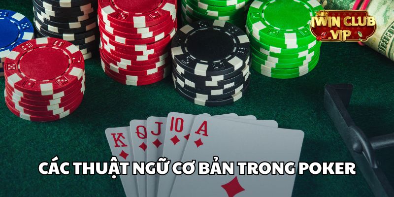 Các thuật ngữ trong Poker cơ bản nhất