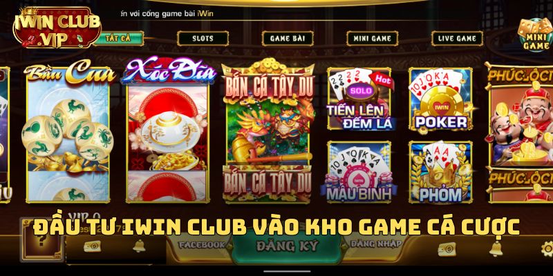 Sự đầu tư của iWin Club vào kho game cá cược