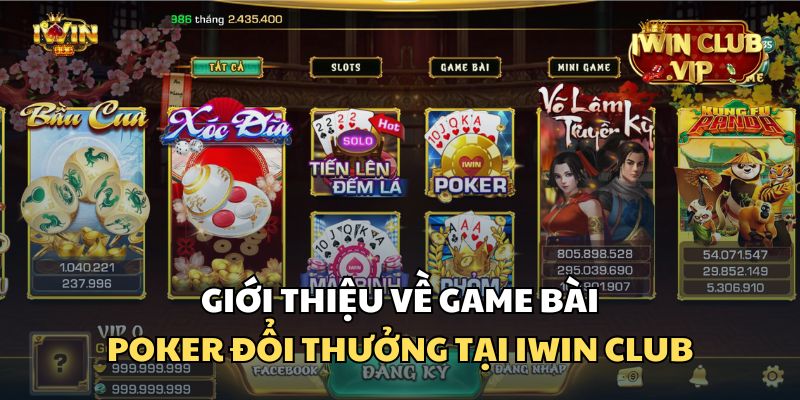 Tổng quan về game bài Poker đổi thưởng uy tín iWin Club