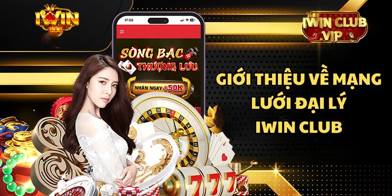 Thông tin cơ bản về mạng lưới đại lý iWin Club