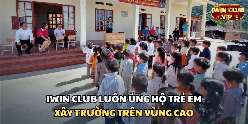 iWin Club luôn sẵn sàng ủng hộ trẻ em, xây trường học