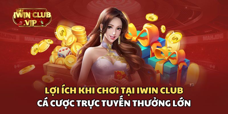 Lợi Ích Khi Chơi Tại Iwin Club