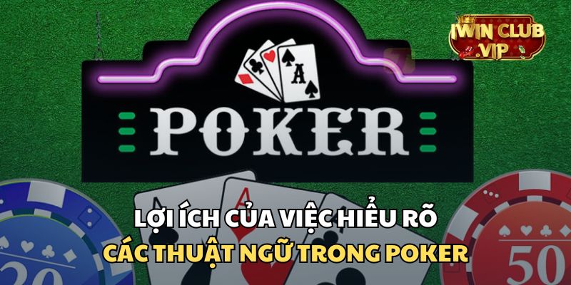 Việc hiểu rõ các thuật ngữ trong poker đem lại nhiều lợi ích