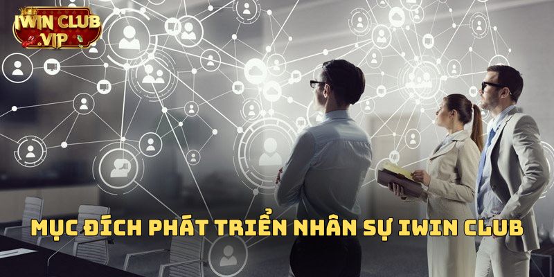 Mục đích phát triển nhân sự iWin Club