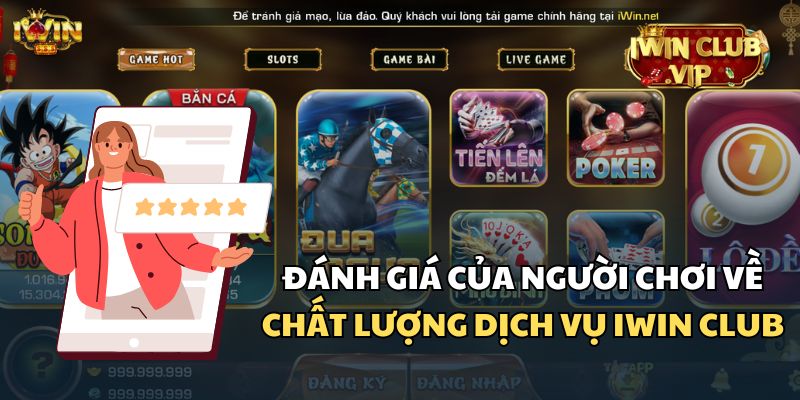 Nhận xét của người chơi thật về chất lượng dịch vụ iWin Club