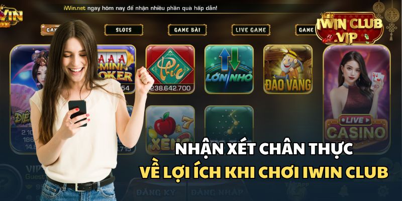 Người chơi nói gì về những lợi ích khi chơi tại iWin Club