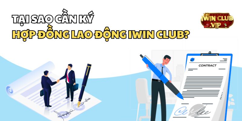 Lý do nhân sự cần ký hợp đồng lao động iWin Club